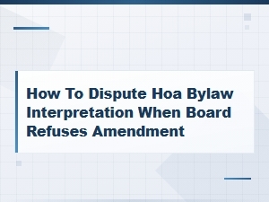 How to Dispute Hoa Bylaw Interpretation and Challenge the Board