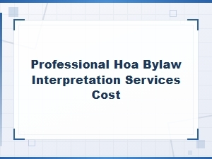 Understanding Hoa Bylaw Interpretation Service Costs