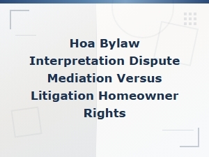Hoa Bylaw Disputes: Mediation Vs. Litigation for Homeowners
